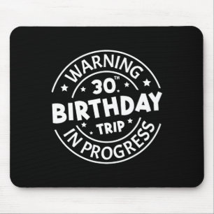 Warning 30th Birthday Trip In Progress Funny 30 Ye Mouse Pad