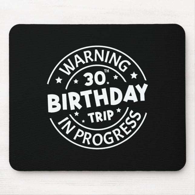 Warning 30th Birthday Trip In Progress Funny 30 Ye Mouse Pad (Front)