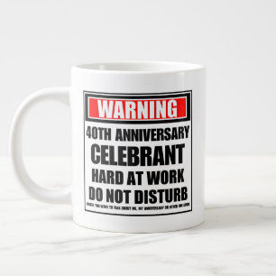 Warning 40th Anniversary Celebrant Hard At Work Large Coffee Mug