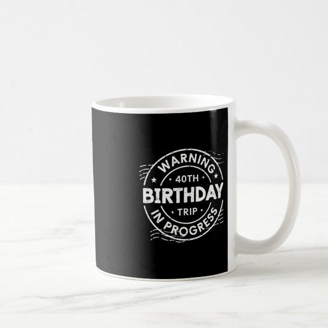 Warning 40th Birthday Trip In Process 40 Years Old Coffee Mug (Right)