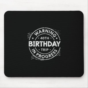 Warning 40th Birthday Trip In Process 40 Years Old Mouse Pad