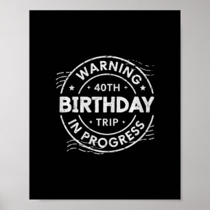 Warning 40th Birthday Trip In Process 40 Years Old Poster