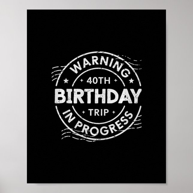 Warning 40th Birthday Trip In Process 40 Years Old Poster (Front)