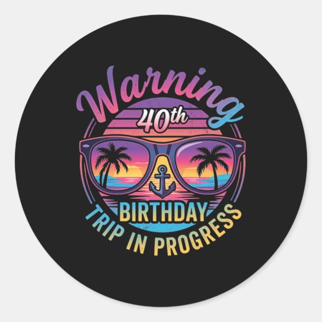 Warning 40th Birthday Trip In Progress Funny 40 Classic Round Sticker (Front)