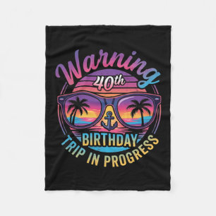 Warning 40th Birthday Trip In Progress Funny 40 Fleece Blanket
