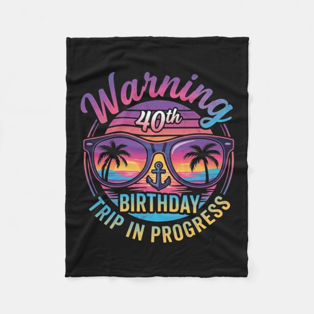 Warning 40th Birthday Trip In Progress Funny 40 Fleece Blanket (Front)