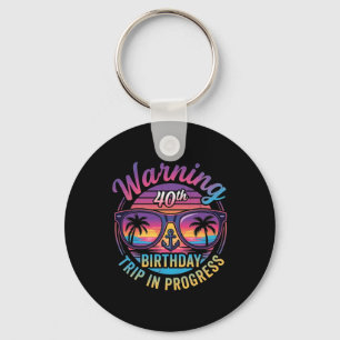 Warning 40th Birthday Trip In Progress Funny 40 Key Ring