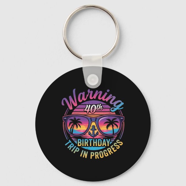 Warning 40th Birthday Trip In Progress Funny 40 Key Ring (Front)