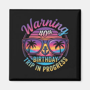 Warning 40th Birthday Trip In Progress Funny 40 Magnet