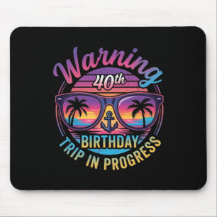 Warning 40th Birthday Trip In Progress Funny 40 Mouse Pad