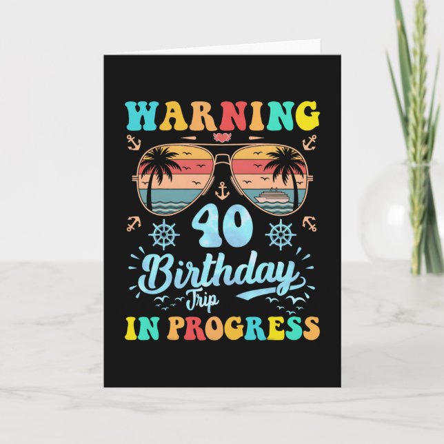 Warning 40th Birthday Trip In Progress Funny Cruis Card (Front)