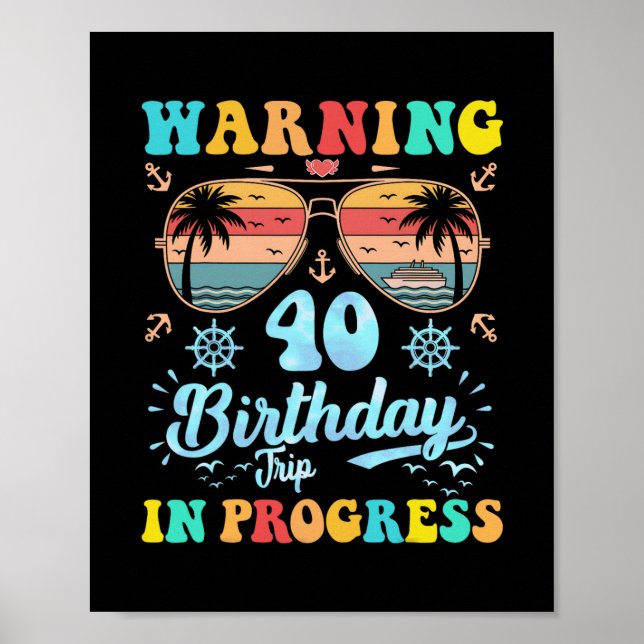 Warning 40th Birthday Trip In Progress Funny Cruis Poster (Front)