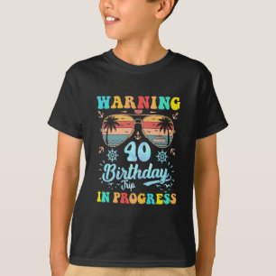 Warning 40th Birthday Trip In Progress Funny Cruis T-Shirt