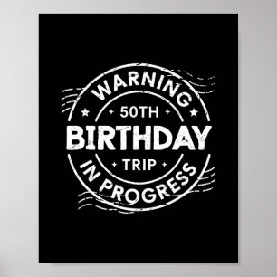 Warning 50th Birthday Trip In Process Fifty Years  Poster
