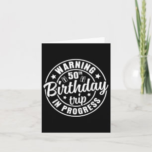 Warning 50th Birthday Trip In Progress Funny 50 Ye Card