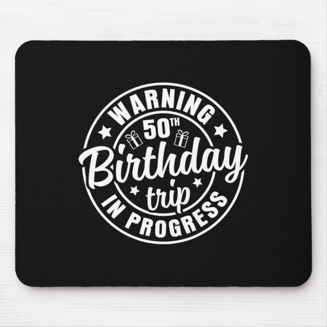 Warning 50th Birthday Trip In Progress Funny 50 Ye Mouse Pad (Front)