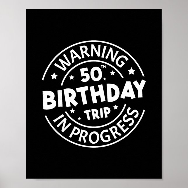 Warning 50th Birthday Trip In Progress Funny 50 Ye Poster (Front)