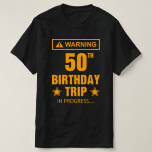 Warning 50th Birthday Trip In Progress Funny T-Shirt