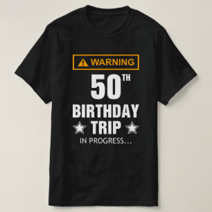 Warning 50th Birthday Trip In Progress Funny  T-Shirt