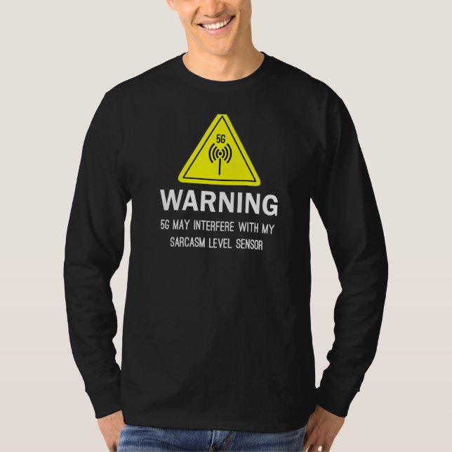 Warning 5g May Interfere With My Sarcasm Level Sen T-Shirt (Front)