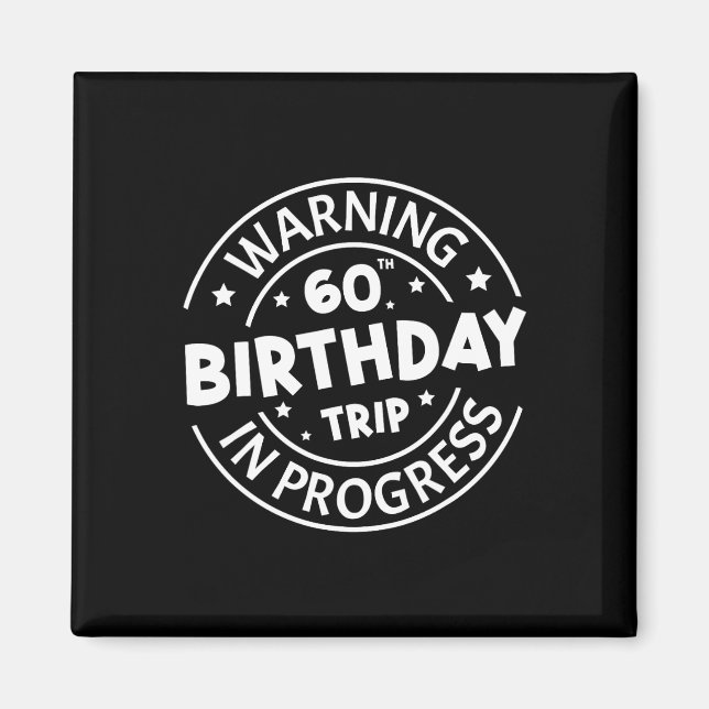 Warning 60th Birthday Trip In Progress Funny 60 Ye Magnet (Front)