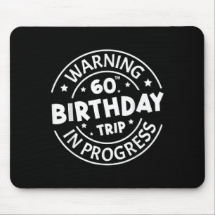 Warning 60th Birthday Trip In Progress Funny 60 Ye Mouse Pad