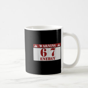 Warning 6 7 Energy Fun 67 Number 6-7 6 7 Six Seven Coffee Mug