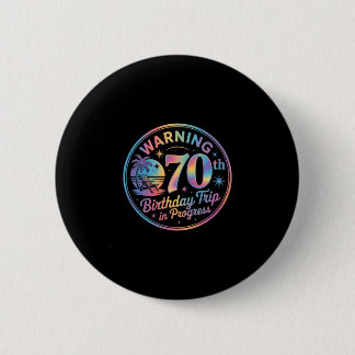 Warning 70th Birthday Trip In Progress Bday 70 Yea 6 Cm Round Badge