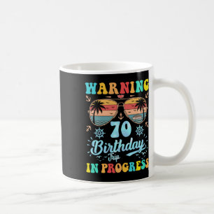 Warning 70th Birthday Trip In Progress Funny Cruis Coffee Mug