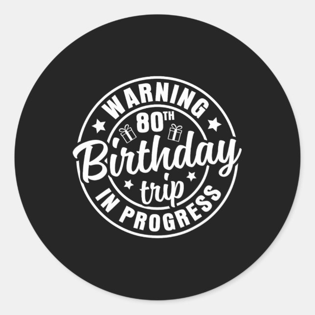Warning 80th Birthday Trip In Progress Funny 80 Ye Classic Round Sticker (Front)