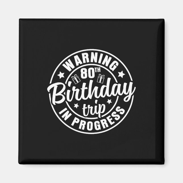 Warning 80th Birthday Trip In Progress Funny 80 Ye Magnet (Front)