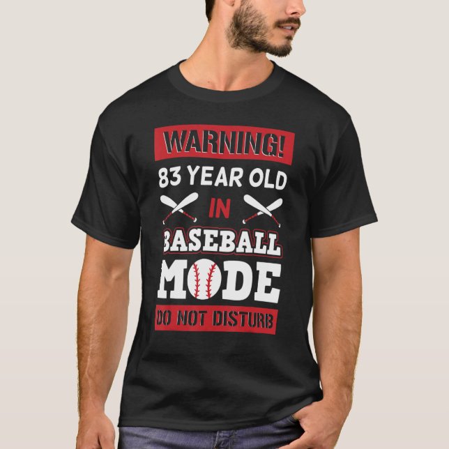 Warning 83 Year Old In Baseball Mode Do Not Distur T-Shirt (Front)