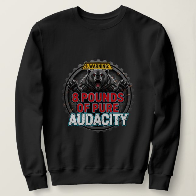 Warning 8 Pounds of Pure Audacity Sweatshirt (Design Front)