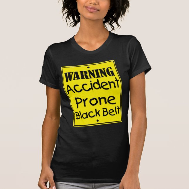 Warning Accident Prone Black Belt Shirt (Front)