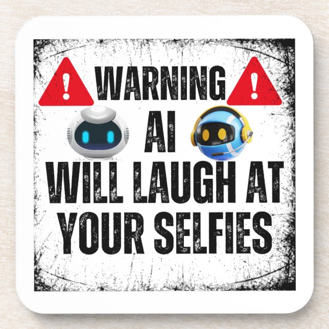 Warning: AI will laugh at your Selfies.w Coaster (Front)
