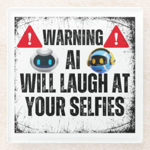 Warning: AI will laugh at your Selfies.w Glass Coaster