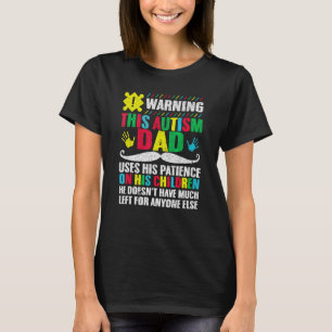 Warning Autism Dad Autistic Awareness Daddy Suppor T-Shirt