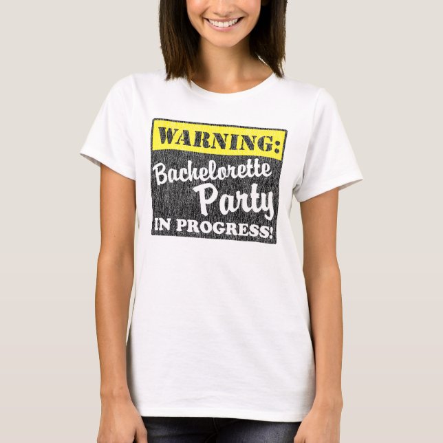 Warning: Bachelorette Party In Progress T-Shirt (Front)