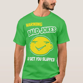 Warning Bald Jokes May Get You Slapped T-Shirt