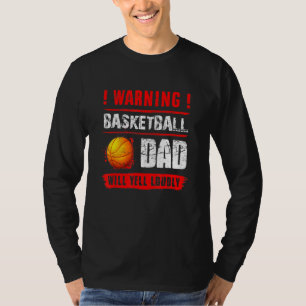 Warning Basketball Dad Will Yell Loudly Fathers D T-Shirt