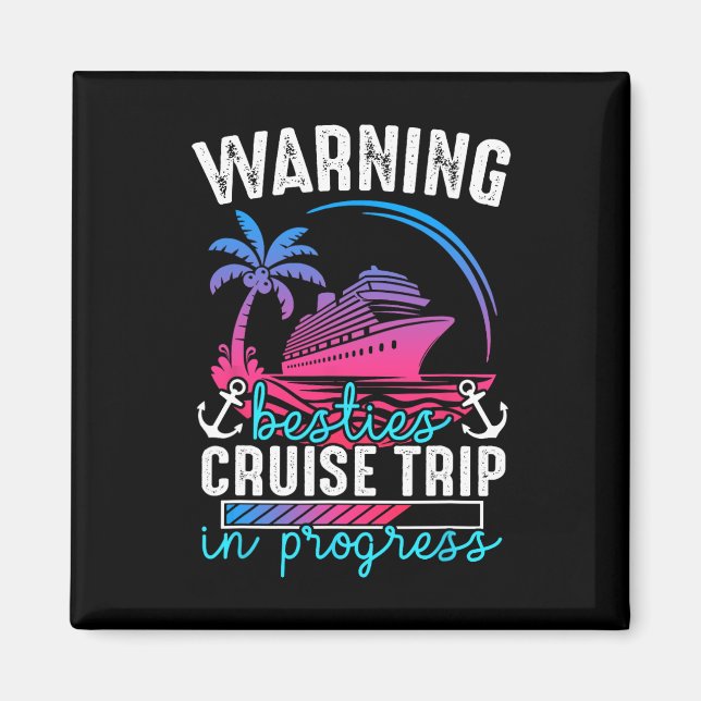 Warning Besties Cruise Trip In Progress Tropical J Magnet (Front)