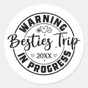 Warning Besties Trip in Progress Black on White Classic Round Sticker