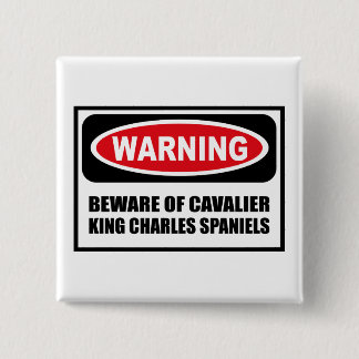 Warning BEWARE OF CAVALIER KING CHARLES SPANIELS B 15 Cm Square Badge