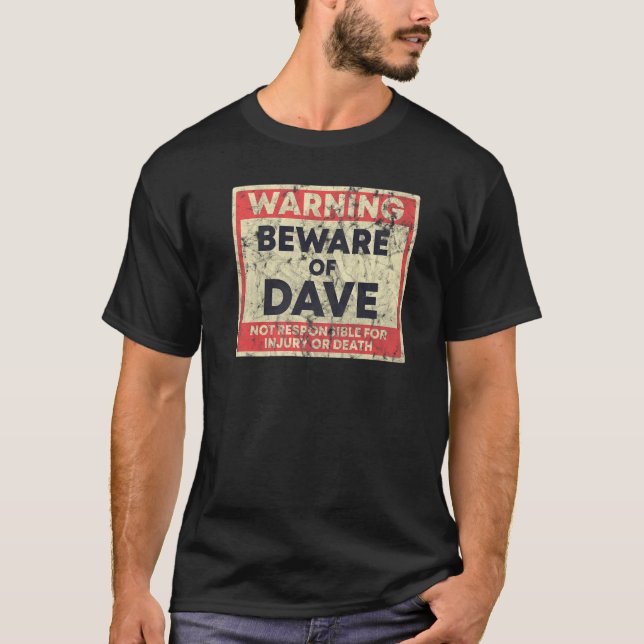 Warning Beware Of Dave Not Responsible For Injury  T-Shirt (Front)
