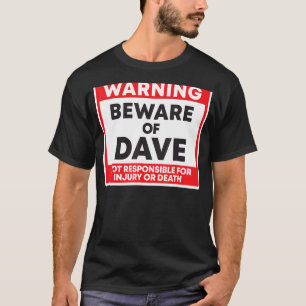 Warning Beware Of Dave Not Responsible For Injury  T-Shirt