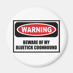 Warning BEWARE OF MY BLUETICK COONHOUND Magnet