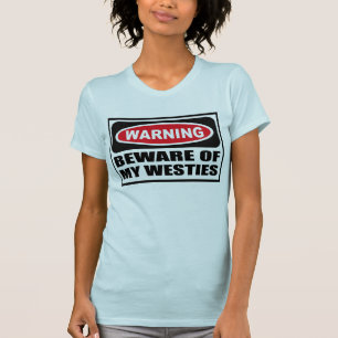 Warning BEWARE OF MY WESTIES Women's T-Shirt