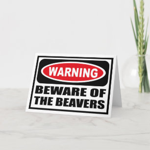 Warning BEWARE OF THE BEAVERS Greeting Card