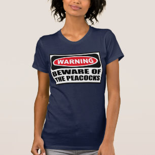 Warning BEWARE OF THE PEACOCKS Women's Dark T-Shir T-Shirt