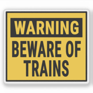Warning Beware Of Trains 